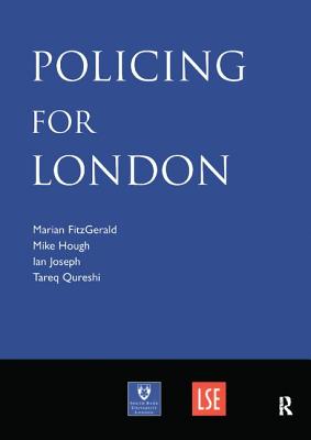 Policing for London: Report of an Independent Study Funded by the Nuffield Foundation, the Esmée Fairbairn Foundation and the Paul Hamlyn F By Marian Fitzgerald, Mike Hough, Ian Joseph Cover Image