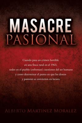 Masacre Pasional By Alberto Martinez Morales Cover Image