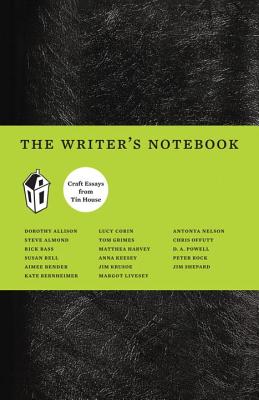 The Writer's Notebook: Craft Essays from Tin House By Dorothy Allison, Aimee Bender, Kate Bernheimer, Jim Shepard Cover Image
