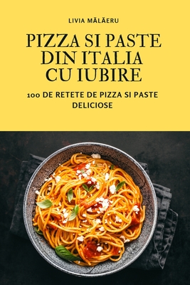 Pizza Si Paste Din Italia Cu Iubire By Livia Mălăeru Cover Image
