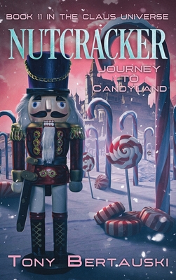 Nutcracker: Journey to Candyland By Tony Bertauski Cover Image