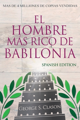 El Hombre Más Rico De Babilonia - Richest Man In Babylon - Spanish Edition By George S. Clason Cover Image