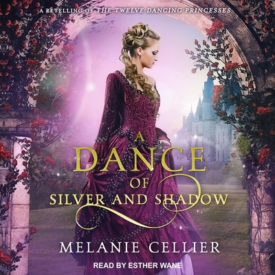A Dance of Silver and Shadow Lib/E: A Retelling of the Twelve Dancing Princesses Cover Image