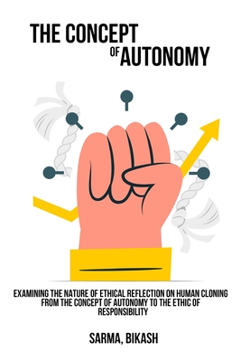 Examining the nature of ethical reflection on human cloning, from the concept of autonomy to the ethic of responsibility By Sarma Bikash Cover Image