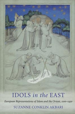 Idols in the East: European Representations of Islam and the Orient, 1100-1450 Cover Image