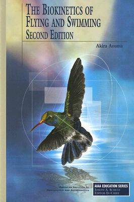 The Biokinetics of Flying and Swimming (AIAA Education) By Akira Azuma Cover Image