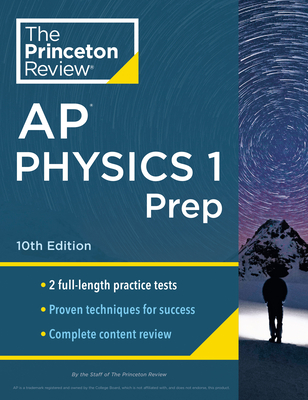 Princeton Review AP Physics 1 Prep, 10th Edition: 2 Practice Tests + Complete Content Review + Strategies & Techniques (College Test Preparation) By The Princeton Review Cover Image