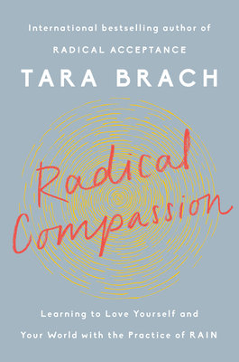 Radical Compassion: Learning to Love Yourself and Your World with the Practice of RAIN cover