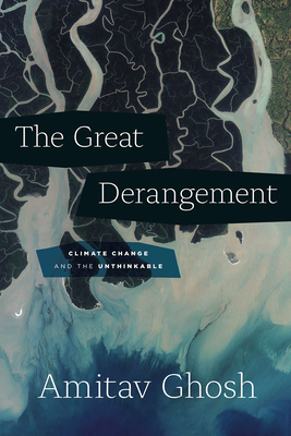 The Great Derangement: Climate Change and the Unthinkable (Berlin Family Lectures) Cover Image