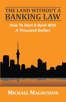 The Land Without A Banking Law: How To Start A Bank With A Thousand Dollars Cover Image