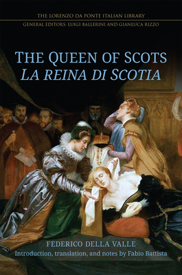 The Queen of Scots: La reina di Scotia (Lorenzo Da Ponte Italian Library) By Federico Della Valle, Fabio Battista (Translator) Cover Image