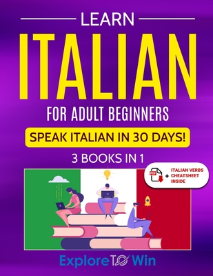 Learn Italian For Adult Beginners: 3 Books in 1: Speak Italian In 30 Days! Cover Image
