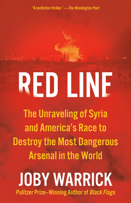 Red Line: The Unraveling of Syria and America's Race to Destroy the Most Dangerous Arsenal in the World By Joby Warrick Cover Image
