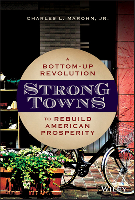 Strong Towns: A Bottom-Up Revolution to Rebuild American Prosperity