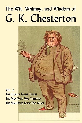 The Wit, Whimsy, and Wisdom of G. K. Chesterton, Volume 2: The Club of Queer Trades, the Man Who Was Thursday, the Man Who Knew Too Much Cover Image