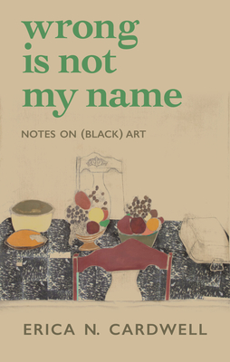 Wrong Is Not My Name: Notes on (Black) Art Cover Image