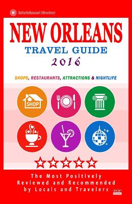 New Orleans Travel Guide 2016: Shops, Restaurants, Attractions and Nightlife in New Orleans, Louisiana (City Travel Guide 2016) By Charlie W. Cornell Cover Image