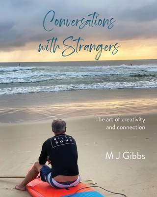 Conversations with Strangers: The art of creativity and connection By M. J. Gibbs Cover Image