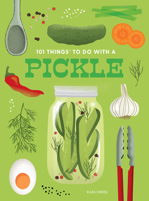101 Things to Do with a Pickle, New Edition By Eliza Cross Cover Image