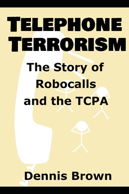 Telephone Terrorism: The Story of Robocalls and the TCPA Cover Image