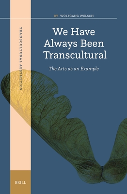 We Have Always Been Transcultural: The Arts as an Example (Transcultural Aesthetics #5)