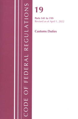 Code of Federal Regulations, Title 19 Customs Duties 141- 199, 2022 Cover Image