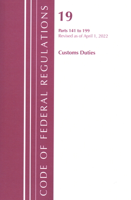 Code of Federal Regulations, Title 19 Customs Duties 141- 199, 2022 By Office of the Federal Register (U S ) Cover Image