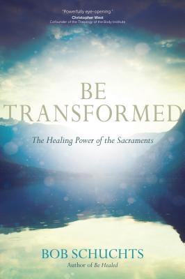 Be Transformed: The Healing Power of the Sacraments Cover Image