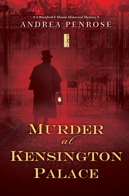 Murder at Kensington Palace (A Wrexford & Sloane Mystery #3) By Andrea Penrose Cover Image