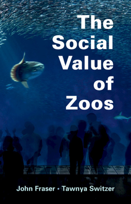 The Social Value of Zoos By John Fraser, Tawnya Switzer Cover Image