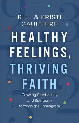 Healthy Feelings, Thriving Faith: Growing Emotionally and Spiritually Through the Enneagram Cover Image