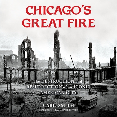 Chicago's Great Fire: The Destruction and Resurrection of an Iconic American City Cover Image