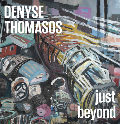 Denyse Thomasos: Just Beyond By Denyse Thomasos (Artist), Sally Frater (Editor), Michelle Jacques (Editor) Cover Image