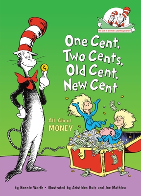 One Cent, Two Cents, Old Cent, New Cent: All About Money (The Cat in the Hat's Learning Library) Cover Image