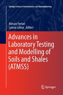 Advances in Laboratory Testing and Modelling of Soils and Shales (Atmss) By Alessio Ferrari (Editor), Lyesse Laloui (Editor) Cover Image
