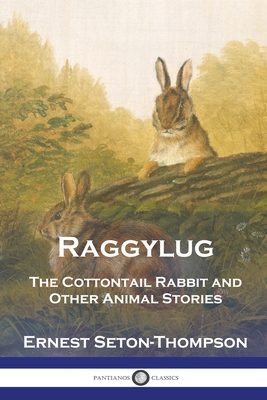 Raggylug: The Cottontail Rabbit and Other Animal Stories Cover Image