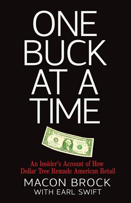 One Buck at a Time: An Insider's Account of How Dollar Tree Remade American Retail By Macon Brock, Earl Swift Cover Image