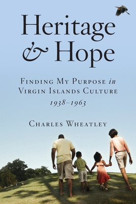 Heritage and Hope: Finding my Purpose in Virgin Islands Culture 1938-1963: Finding my Purpose in Virgin Islands Culture 1938-1963: Findin Cover Image