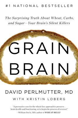 Grain Brain: The Surprising Truth about Wheat, Carbs, and Sugar Your Brain S Silent Killers By David Perlmutter, Peter Ganim (Read by) Cover Image
