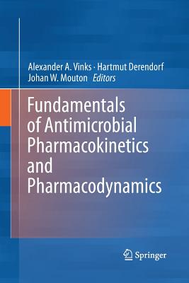 Fundamentals of Antimicrobial Pharmacokinetics and Pharmacodynamics By Alexander A. Vinks (Editor), Hartmut Derendorf (Editor), Johan W. Mouton (Editor) Cover Image