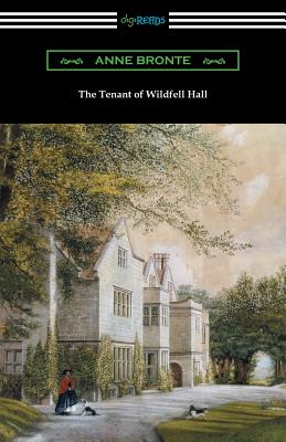 The Tenant of Wildfell Hall: (with an Introduction by Mary Augusta Ward) By Anne Bronte, Mary Augusta Ward (Introduction by) Cover Image