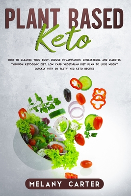Plant Based Keto: cleanse your body, reduce inflammation, cholesterol and through ketogenic diet. Low carb vegetarian di (Paperback) | Hooked