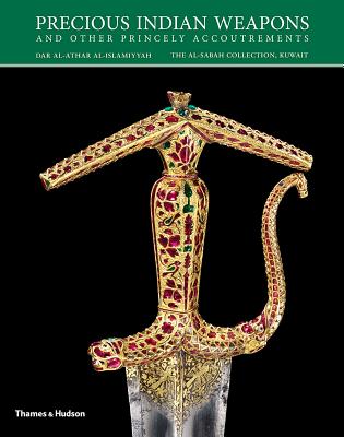 Precious Indian Weapons and Other Princely Accoutrements (The al-Sabah Collection) Cover Image