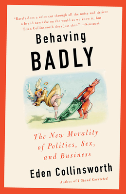 Behaving Badly: The New Morality in Politics, Sex, and Business