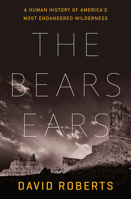 The Bears Ears: A Human History of America's Most Endangered Wilderness Cover Image