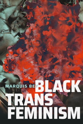 Black Trans Feminism (Black Outdoors: Innovations in the Poetics of Study)