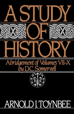 A Study of History: Abridgement of Volumes VII-X (Royal Institute of International Affairs) By Arnold J. Toynbee, D. C. Somervell (Editor) Cover Image