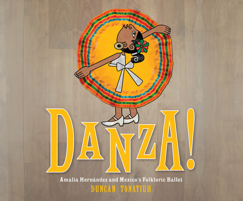 Danza!: Amalia Hernández and El Ballet Folklórico de México By Duncan Tonatiuh, Adriana Sananes (Narrator) Cover Image