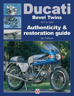 Ducati Bevel Twins 1971 to 1986: Authenticity & restoration guide (Enthusiast's Restoration Manual) cover