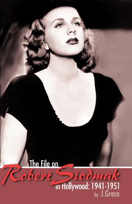 The File on Robert Siodmak in Hollywood, 1941-1951 By Joseph Greco Cover Image